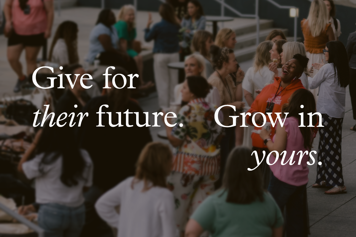 Give for their future. Grow in yours.